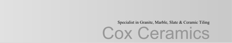 Cox Ceramics, Ceramic Tiler specialising in Granite, Marble, Slate, and Limestone, tiling bathrooms, floors, swimming pools, domestic and comercial tiling etc, based in Kippax, Leeds.